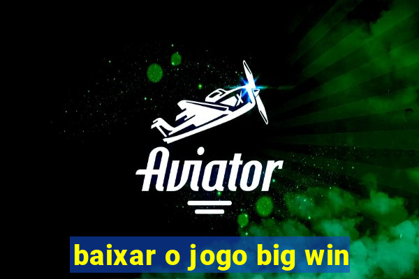 baixar o jogo big win